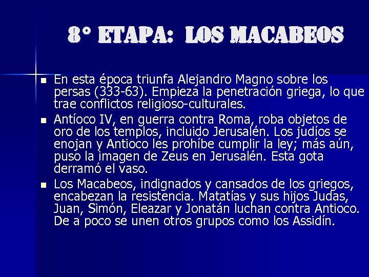 8° ETAPA: LOS MACABEOS n n n En esta época triunfa Alejandro Magno sobre