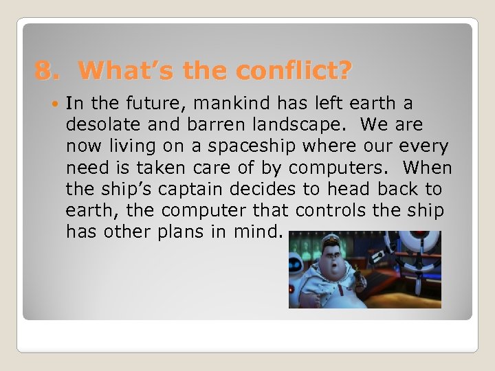 8. What’s the conflict? In the future, mankind has left earth a desolate and