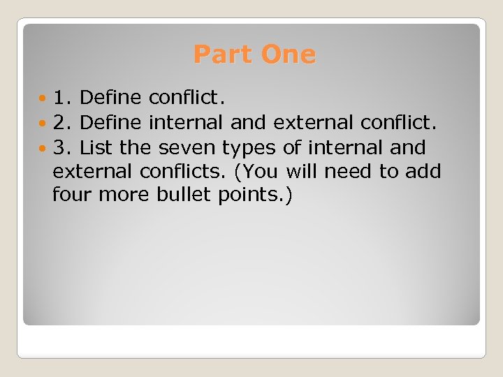 Part One 1. Define conflict. 2. Define internal and external conflict. 3. List the