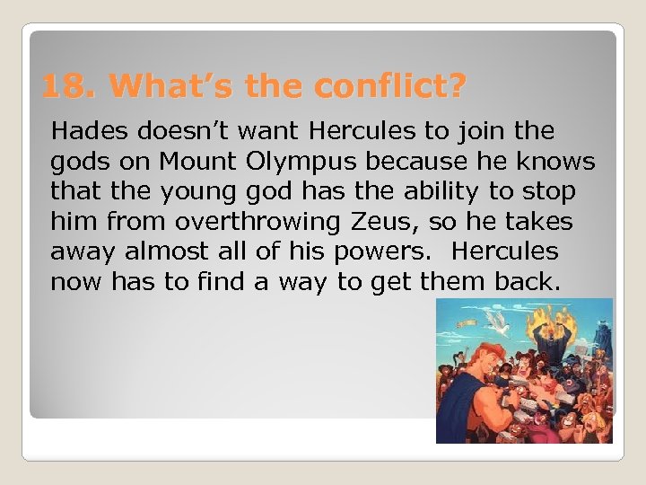 18. What’s the conflict? Hades doesn’t want Hercules to join the gods on Mount