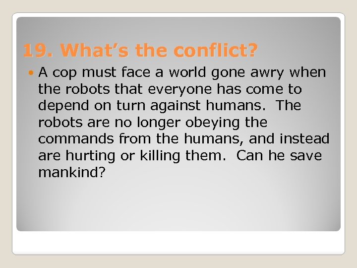 19. What’s the conflict? A cop must face a world gone awry when the