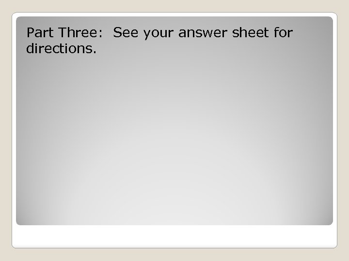 Part Three: See your answer sheet for directions. 