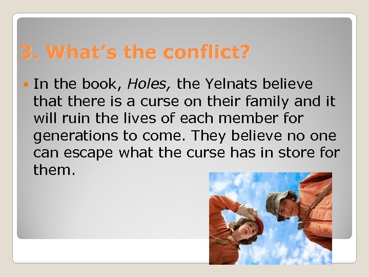 3. What’s the conflict? In the book, Holes, the Yelnats believe that there is