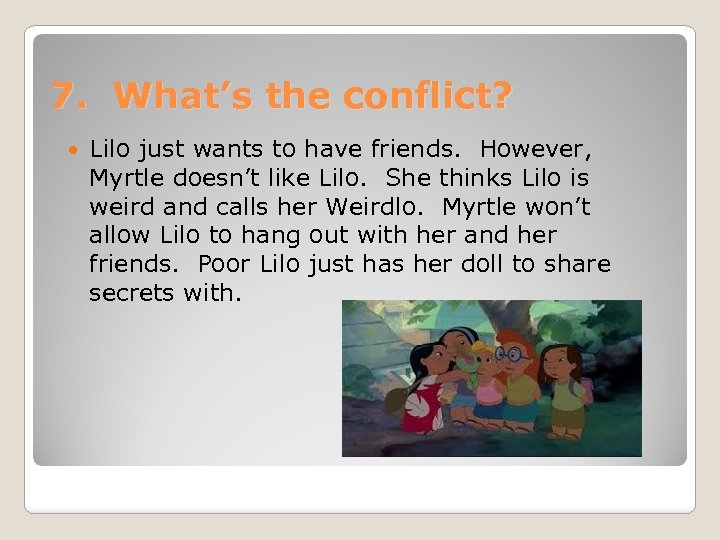 7. What’s the conflict? Lilo just wants to have friends. However, Myrtle doesn’t like