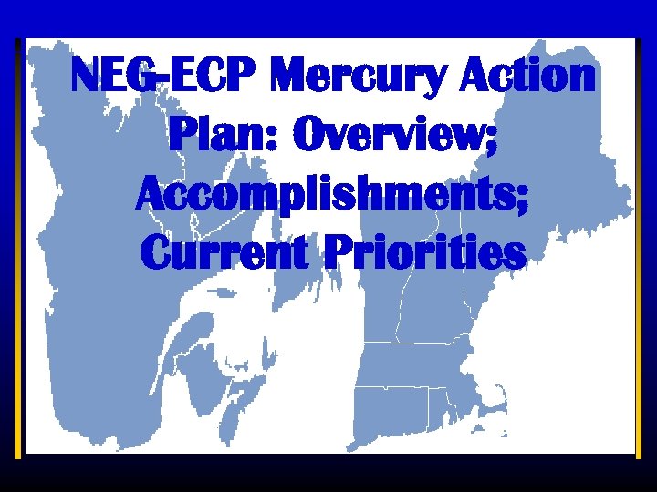 NEG-ECP Mercury Action Plan: Overview; Accomplishments; Current Priorities 