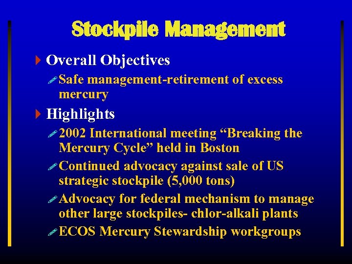 Stockpile Management 4 Overall Objectives ! Safe management-retirement of excess mercury 4 Highlights !