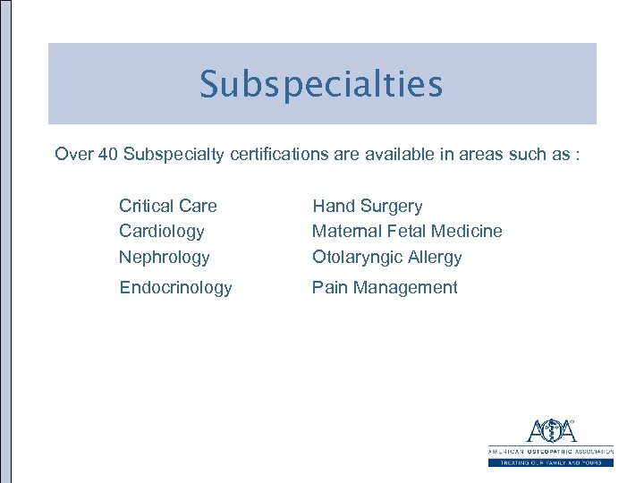 Subspecialties Over 40 Subspecialty certifications are available in areas such as : Critical Care