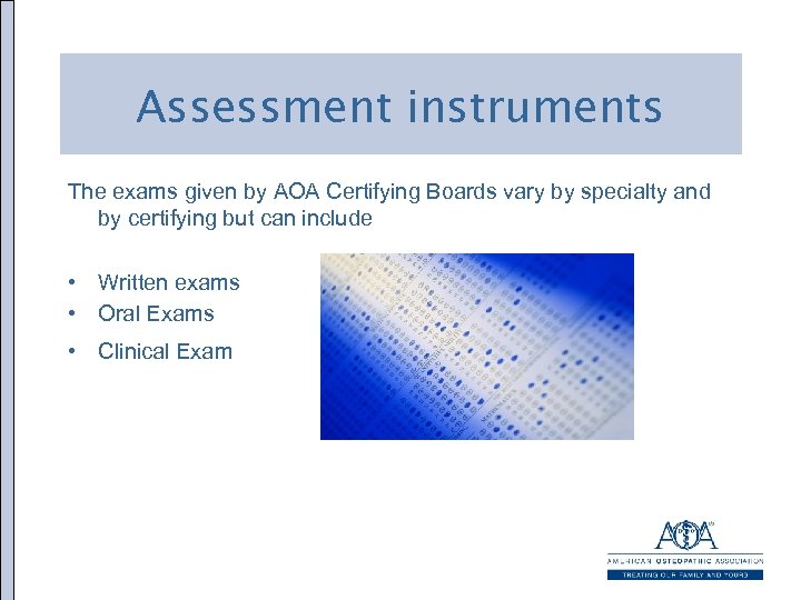 Assessment instruments The exams given by AOA Certifying Boards vary by specialty and by