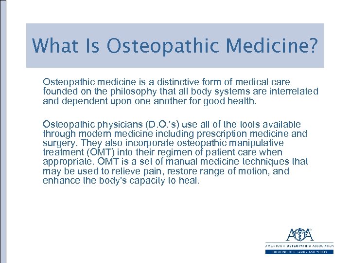 What Is Osteopathic Medicine? Osteopathic medicine is a distinctive form of medical care founded