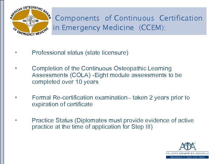 Components of Continuous Certification in Emergency Medicine (CCEM): • Professional status (state licensure) •