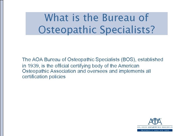 What is the Bureau of Osteopathic Specialists? The AOA Bureau of Osteopathic Specialists (BOS),