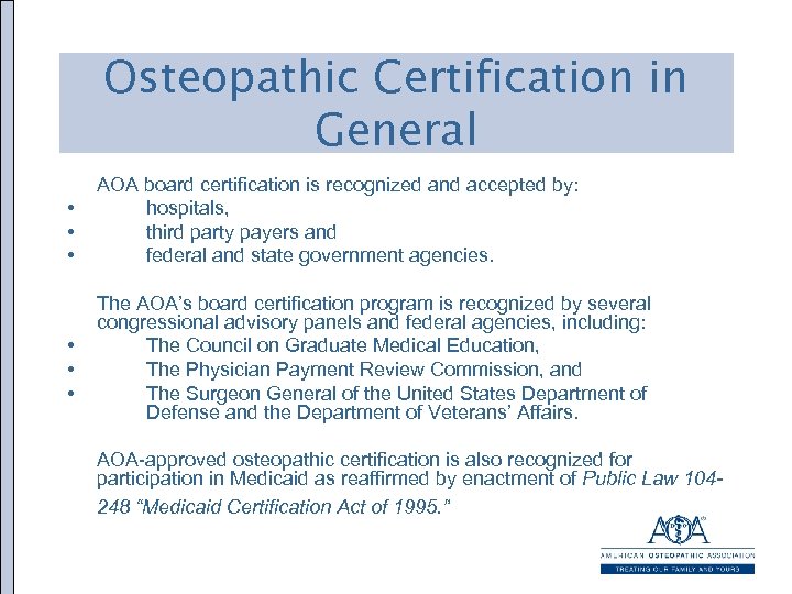 Osteopathic Certification in General • • • AOA board certification is recognized and accepted