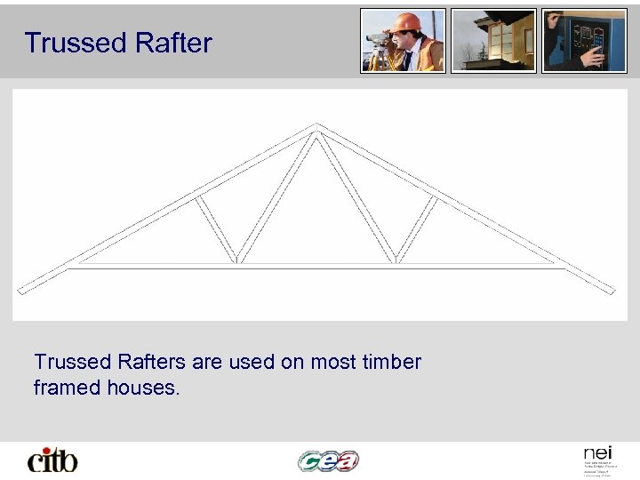 Trussed Rafters are used on most timber framed houses. 