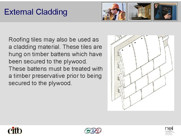 External Cladding Roofing tiles may also be used as a cladding material. These tiles