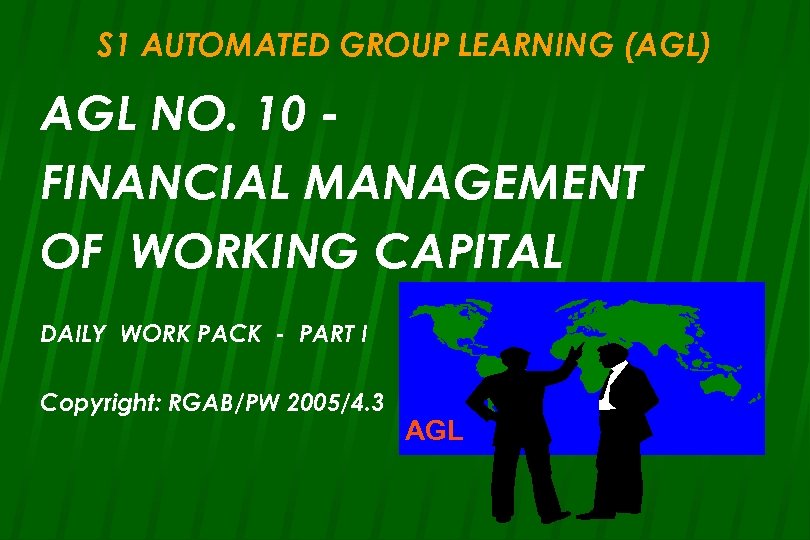 S 1 AUTOMATED GROUP LEARNING (AGL) AGL NO. 10 FINANCIAL MANAGEMENT OF WORKING CAPITAL