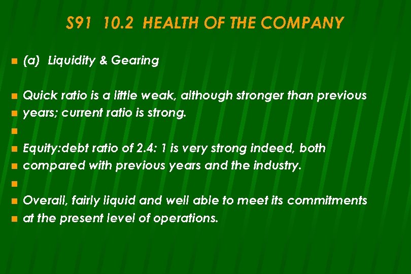 S 91 10. 2 HEALTH OF THE COMPANY n (a) Liquidity & Gearing n