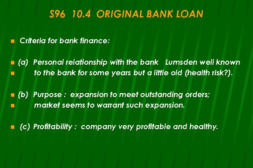 S 96 10. 4 ORIGINAL BANK LOAN n n n Criteria for bank finance: