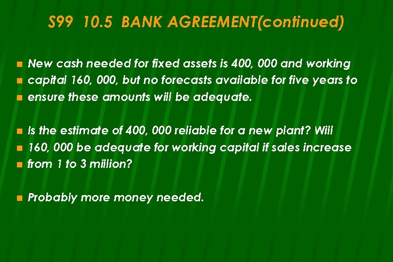 S 99 10. 5 BANK AGREEMENT(continued) n n n New cash needed for fixed