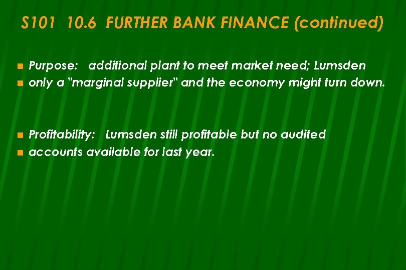 S 101 10. 6 FURTHER BANK FINANCE (continued) n n Purpose: additional plant to