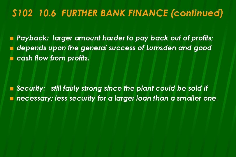 S 102 10. 6 FURTHER BANK FINANCE (continued) n n n Payback: larger amount