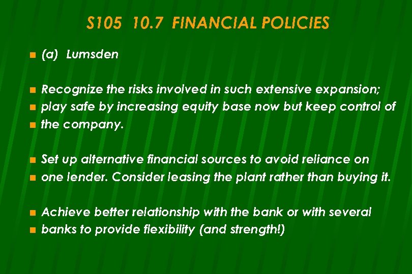 S 105 10. 7 FINANCIAL POLICIES n (a) Lumsden n Recognize the risks involved