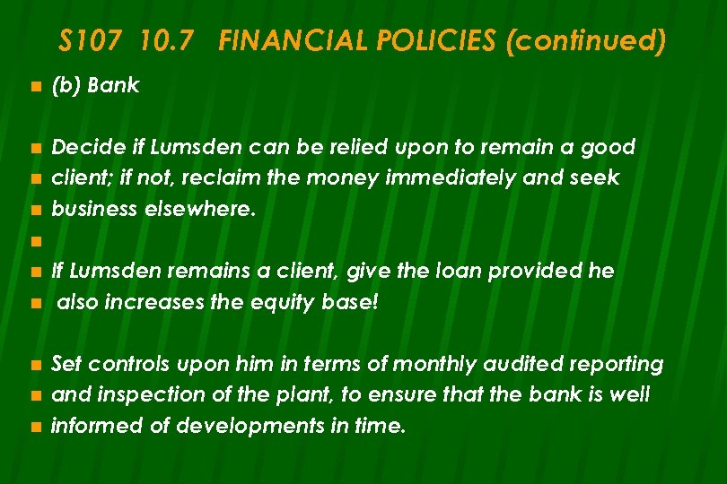 S 107 10. 7 FINANCIAL POLICIES (continued) n (b) Bank n Decide if Lumsden