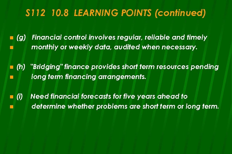 S 112 10. 8 LEARNING POINTS (continued) n n (g) Financial control involves regular,