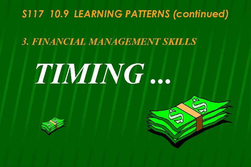 S 117 10. 9 LEARNING PATTERNS (continued) 3. FINANCIAL MANAGEMENT SKILLS TIMING. . .