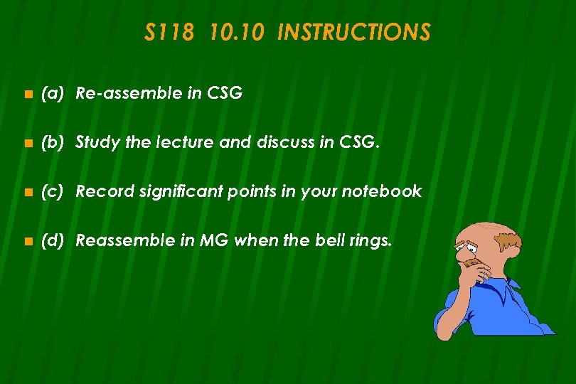 S 118 10. 10 INSTRUCTIONS n (a) Re-assemble in CSG n (b) Study the