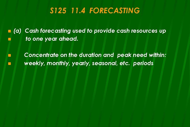 S 125 11. 4 FORECASTING n n (a) Cash forecasting used to provide cash