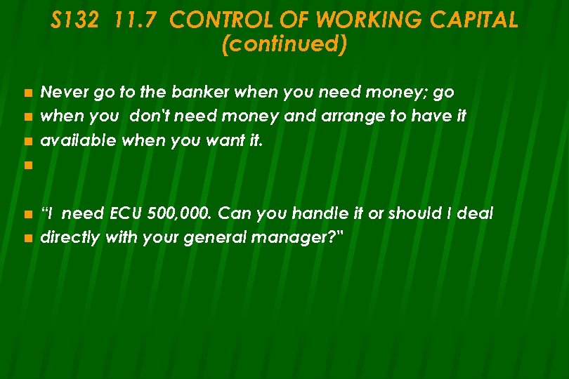 S 132 11. 7 CONTROL OF WORKING CAPITAL (continued) n n n Never go