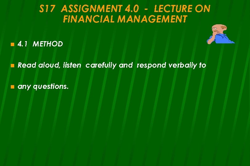 S 17 ASSIGNMENT 4. 0 - LECTURE ON FINANCIAL MANAGEMENT n 4. 1 METHOD