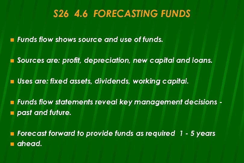 S 26 4. 6 FORECASTING FUNDS n Funds flow shows source and use of