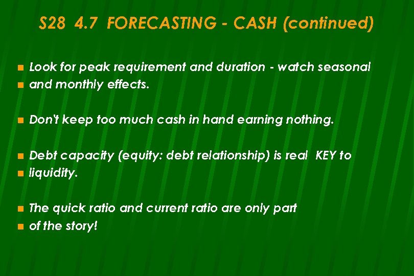 S 28 4. 7 FORECASTING - CASH (continued) n Look for peak requirement and