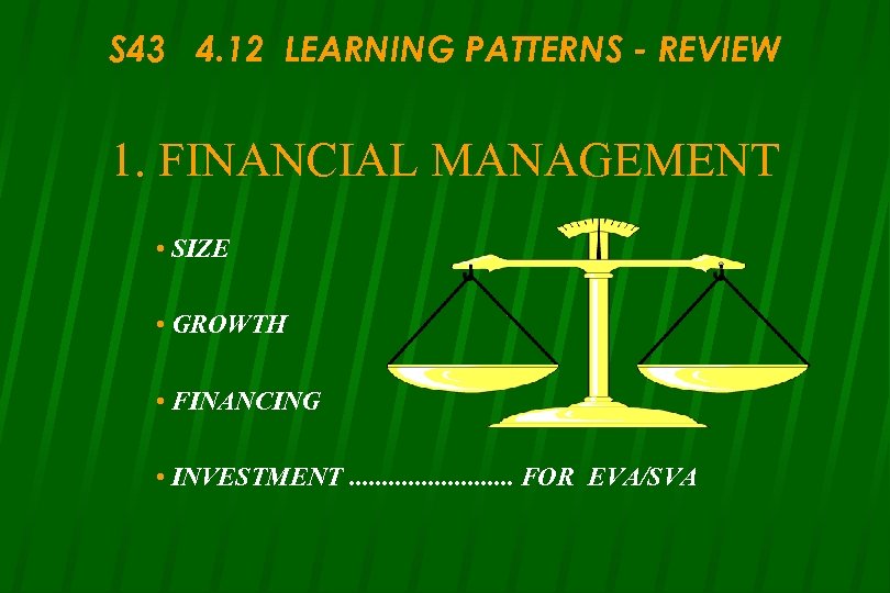 S 43 4. 12 LEARNING PATTERNS - REVIEW 1. FINANCIAL MANAGEMENT • SIZE •