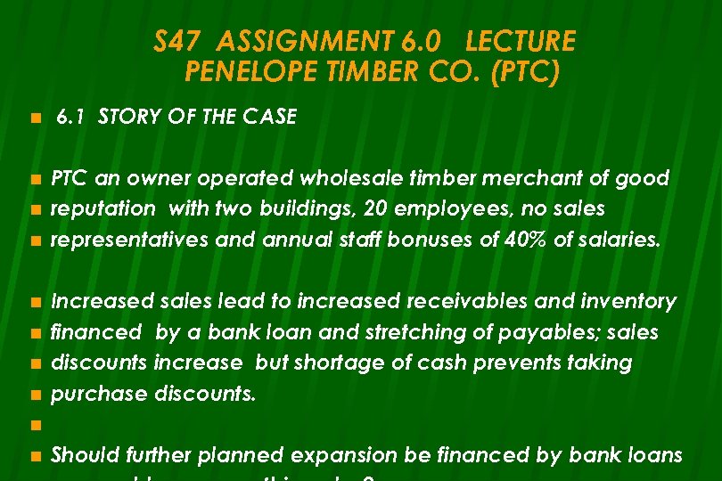 S 47 ASSIGNMENT 6. 0 LECTURE PENELOPE TIMBER CO. (PTC) n n n n