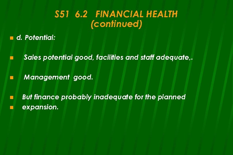 S 51 6. 2 FINANCIAL HEALTH (continued) n d. Potential: n Sales potential good,