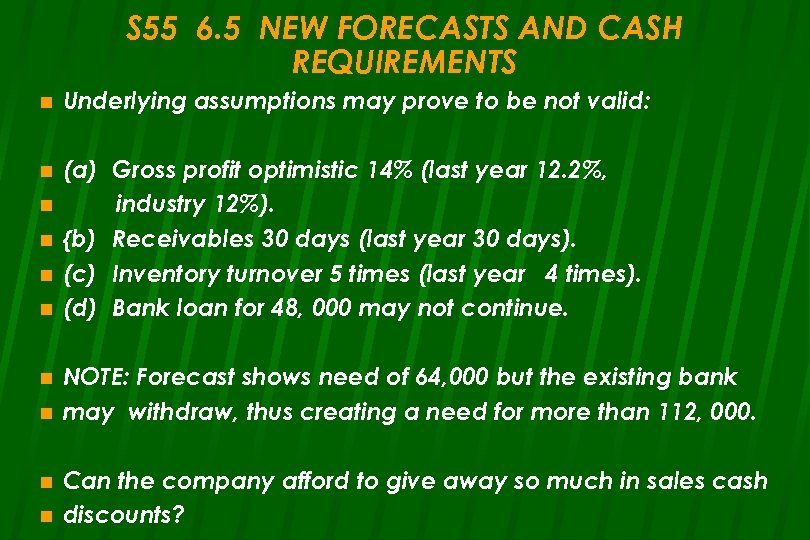 S 55 6. 5 NEW FORECASTS AND CASH REQUIREMENTS n Underlying assumptions may prove