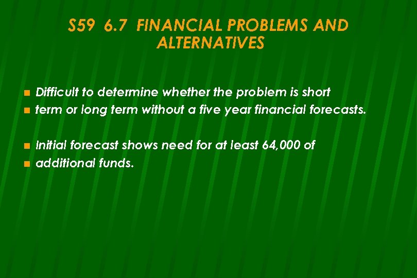 S 59 6. 7 FINANCIAL PROBLEMS AND ALTERNATIVES n n Difficult to determine whether