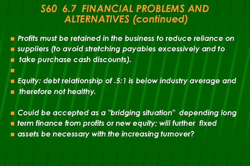 S 60 6. 7 FINANCIAL PROBLEMS AND ALTERNATIVES (continued) n n n Profits must