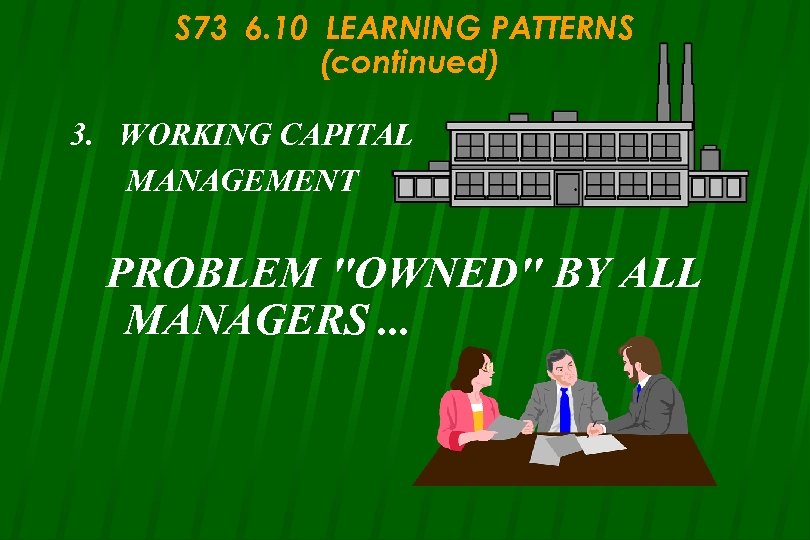 S 73 6. 10 LEARNING PATTERNS (continued) 3. WORKING CAPITAL MANAGEMENT PROBLEM 