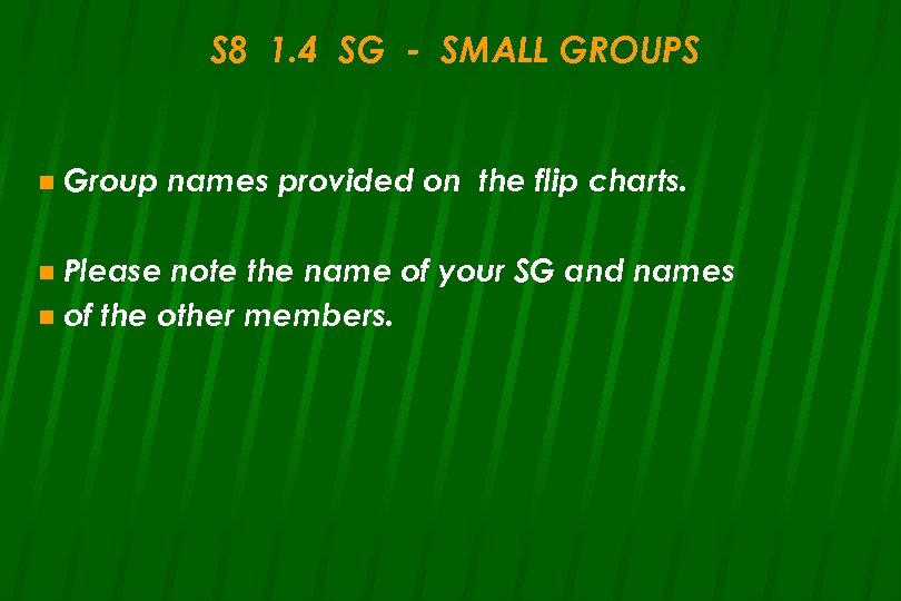 S 8 1. 4 SG - SMALL GROUPS n Group n Please names provided