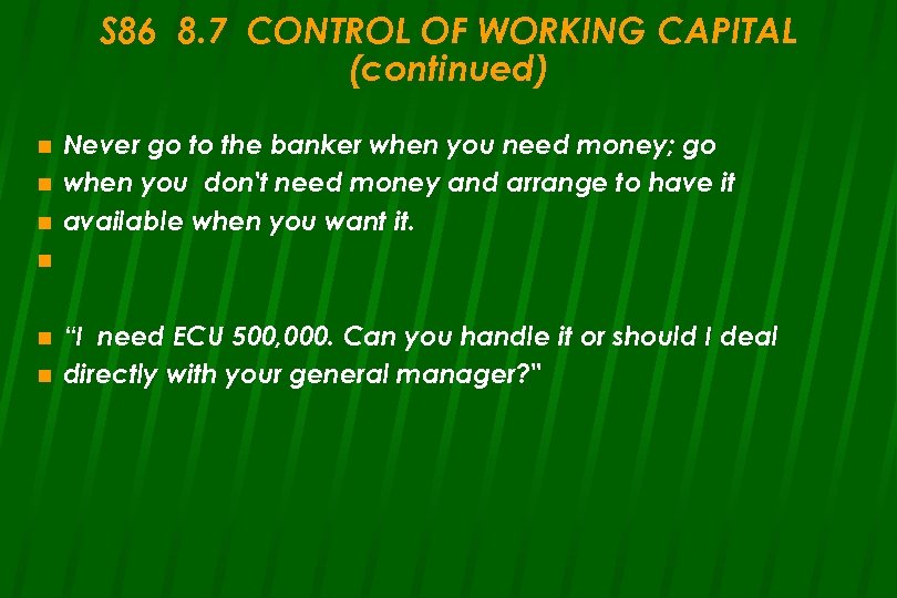 S 86 8. 7 CONTROL OF WORKING CAPITAL (continued) n n n Never go