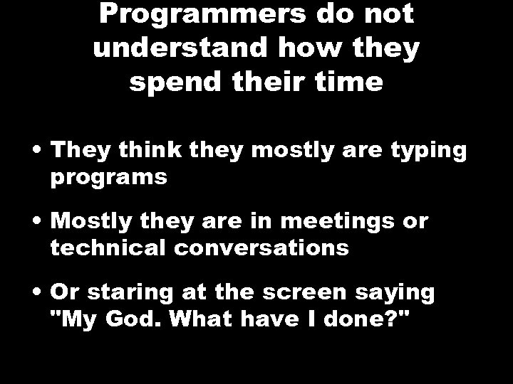 Programmers do not understand how they spend their time • They think they mostly