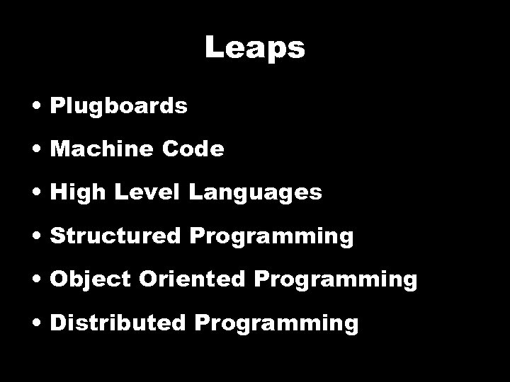 Leaps • Plugboards • Machine Code • High Level Languages • Structured Programming •