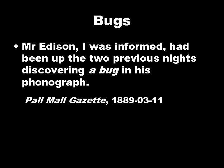 Bugs • Mr Edison, I was informed, had been up the two previous nights