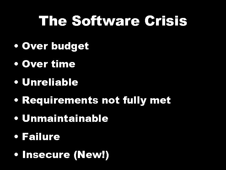 The Software Crisis • Over budget • Over time • Unreliable • Requirements not