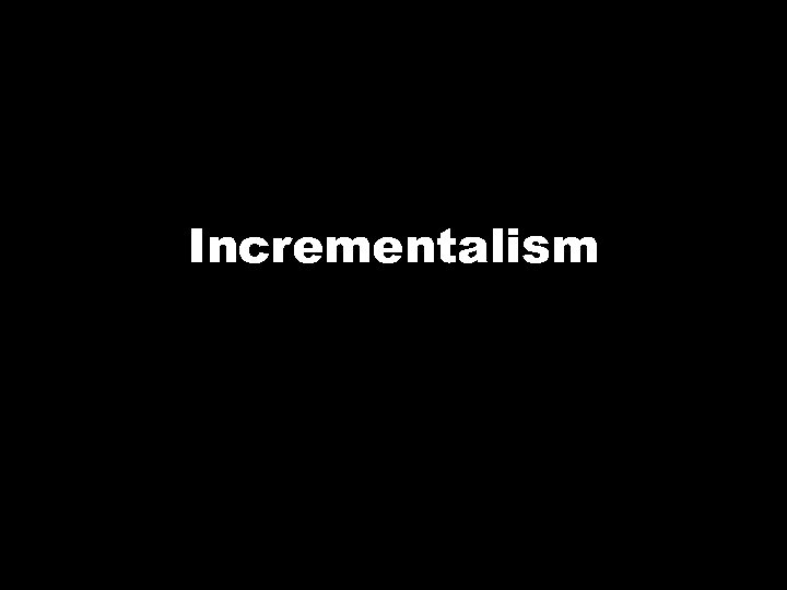 Incrementalism 