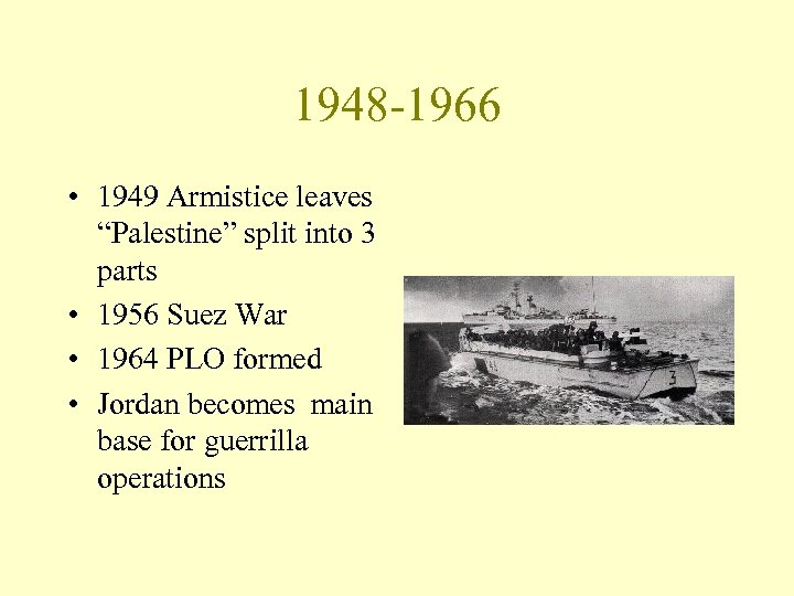 1948 -1966 • 1949 Armistice leaves “Palestine” split into 3 parts • 1956 Suez