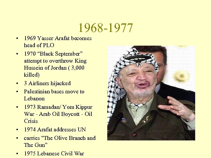 1968 -1977 • 1969 Yasser Arafat becomes head of PLO • 1970 “Black September”